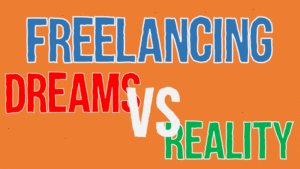 Freelancing Dreams Vs. Reality